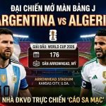 Nhận định Argentina vs Algeria lượt trận mở màn bảng J World Cup 2026. Xem trực tiếp bóng đá tốc độ cao trên nền tảng Xoilac TV.